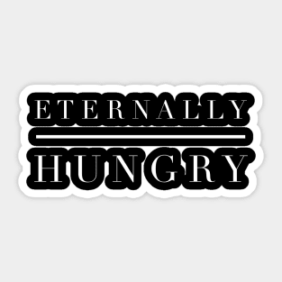 Eternally Hungry Sticker